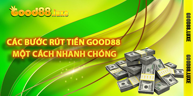 Các bước rút tiền Good88 một cách nhanh chóng