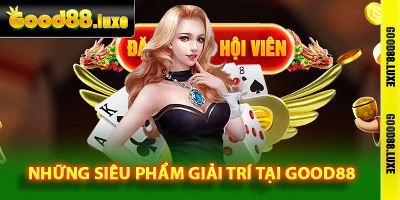 Cập nhật những siêu phẩm giải trí tại Good88