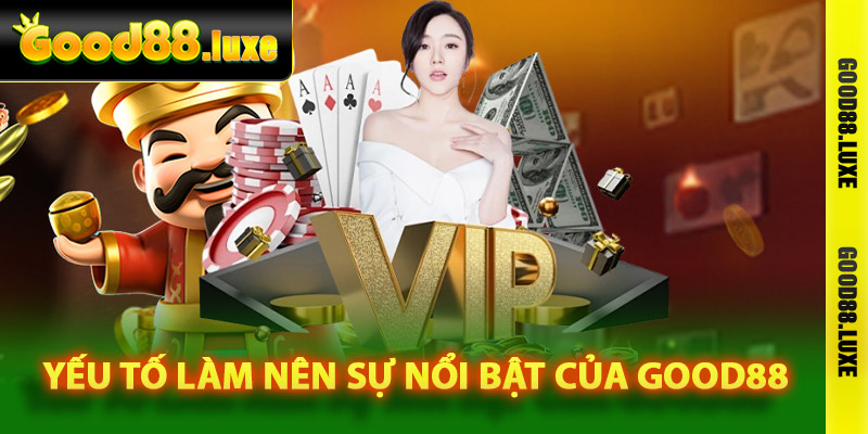 Những yếu tố làm nên sự nổi bật của Good88