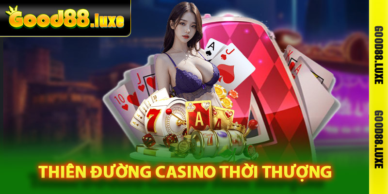 Thiên đường Casino thời thượng